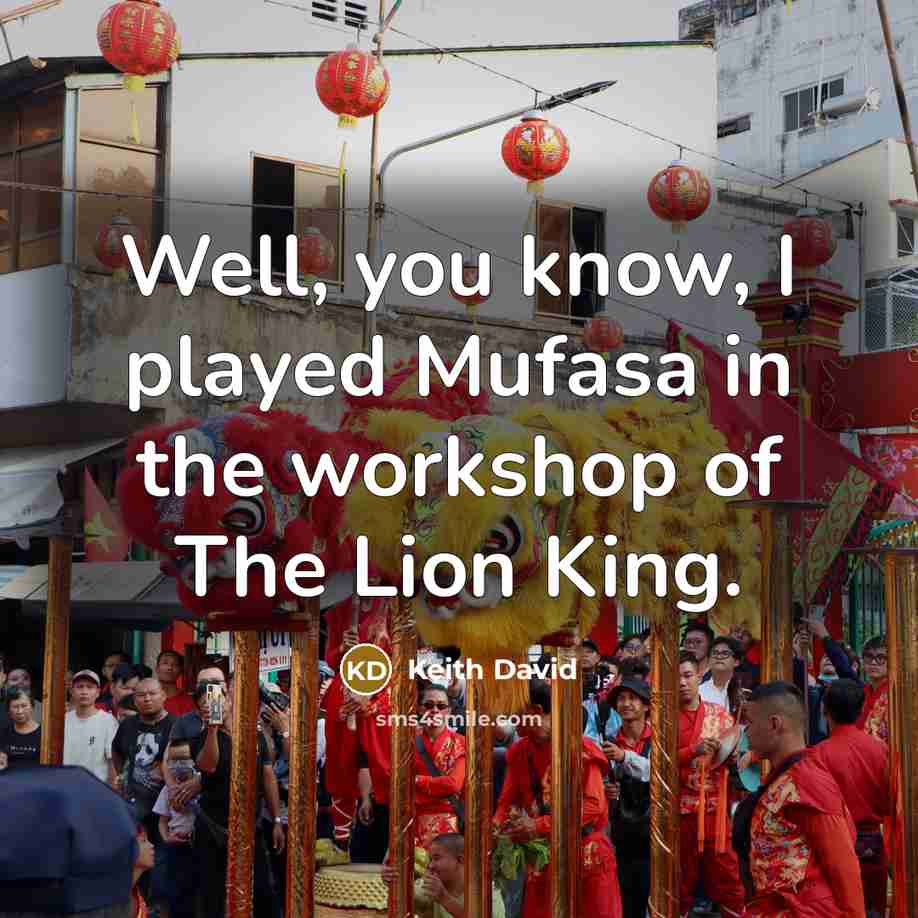 “Well, you know, I played Mufasa in the workshop of…” quote by Keith David