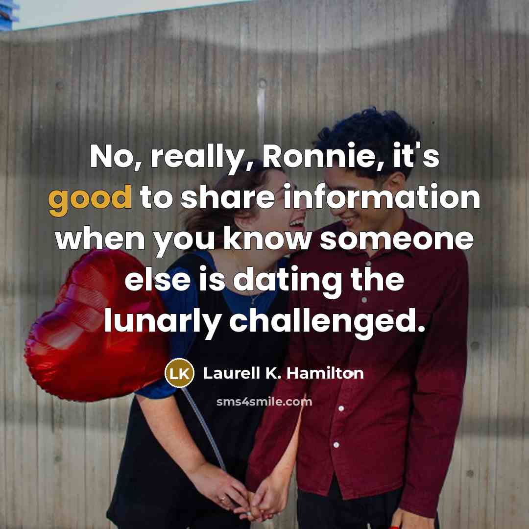 “No, really, Ronnie, it's good to share information when you…” quote by Laurell K. Hamilton