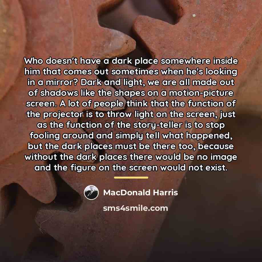 “Who doesn't have a dark place somewhere inside him that…” quote by MacDonald Harris