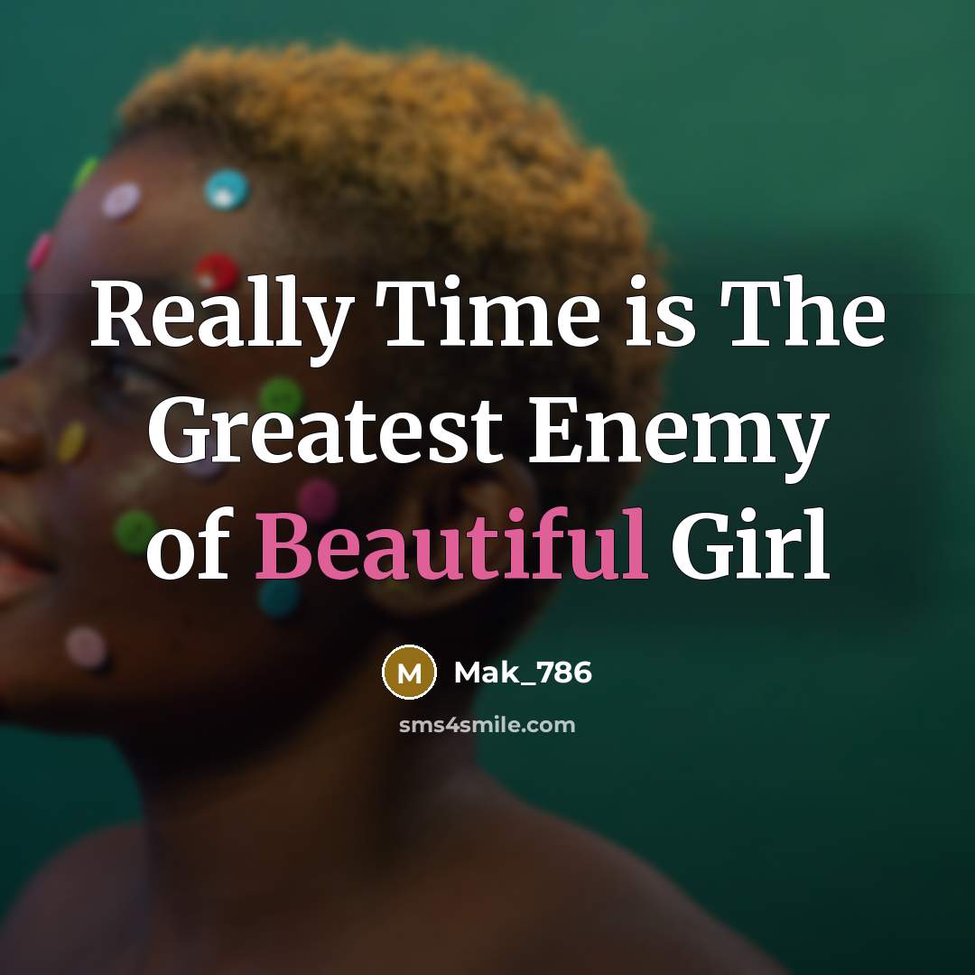 “Really Time is The Greatest Enemy of Beautiful Girl…” quote by Mak_786