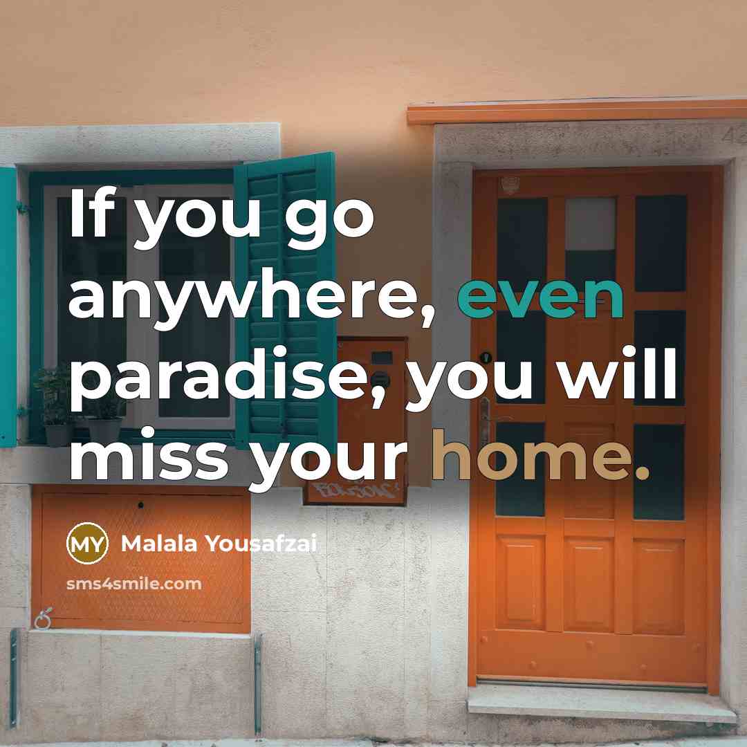 “If you go anywhere, even paradise, you will miss your…” quote by Malala Yousafzai