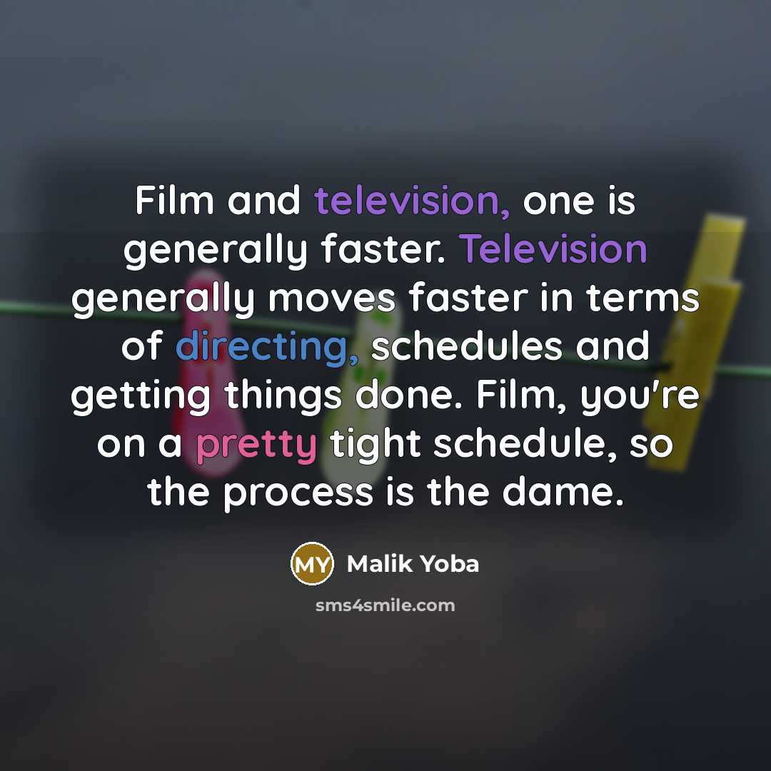 “Film and television, one is generally faster. Television generally moves…” quote by Malik Yoba