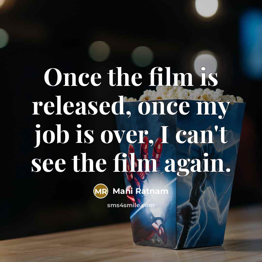 “Once the film is released, once my job is over,…” quote by Mani Ratnam