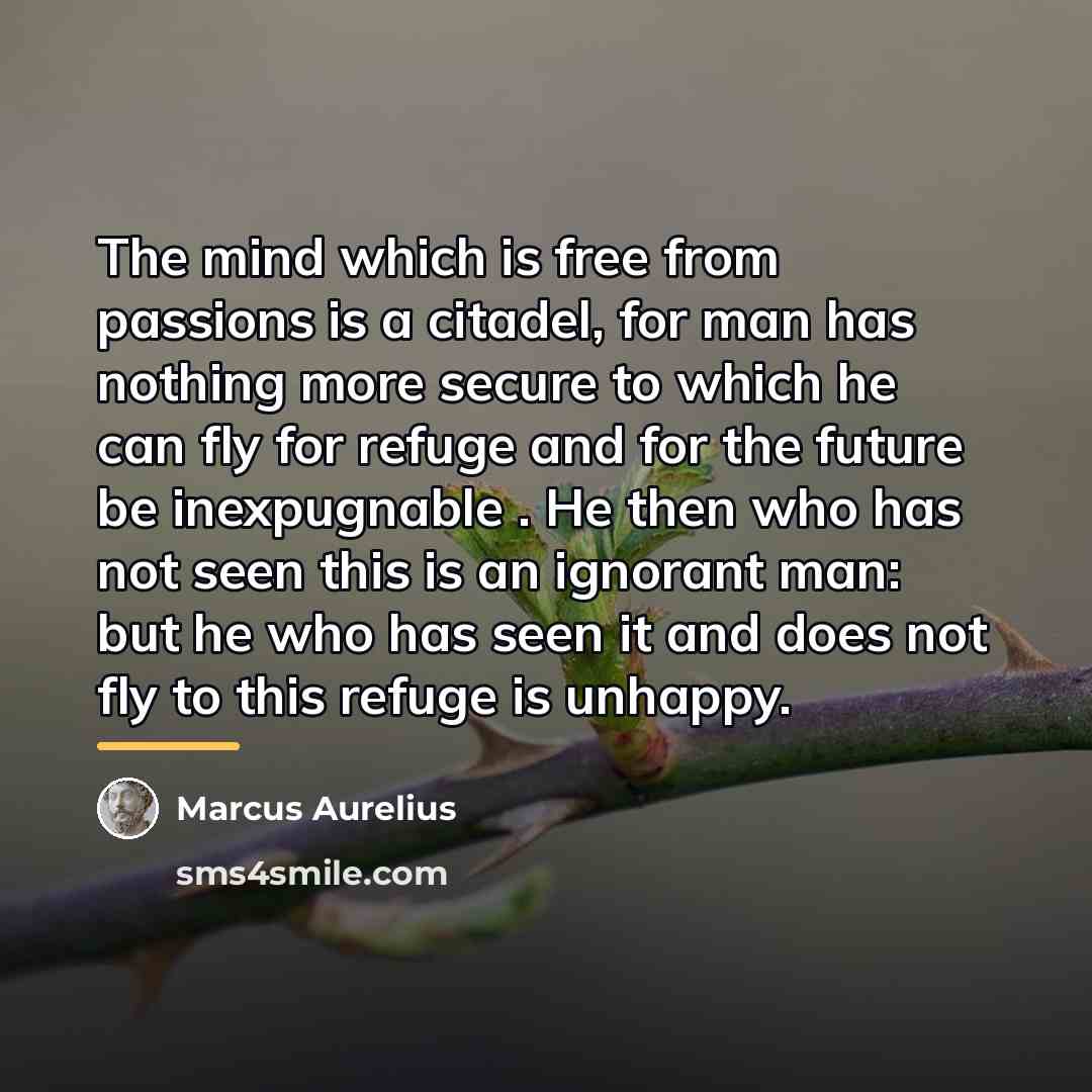 “The mind which is free from passions is a citadel,…” quote by Marcus Aurelius