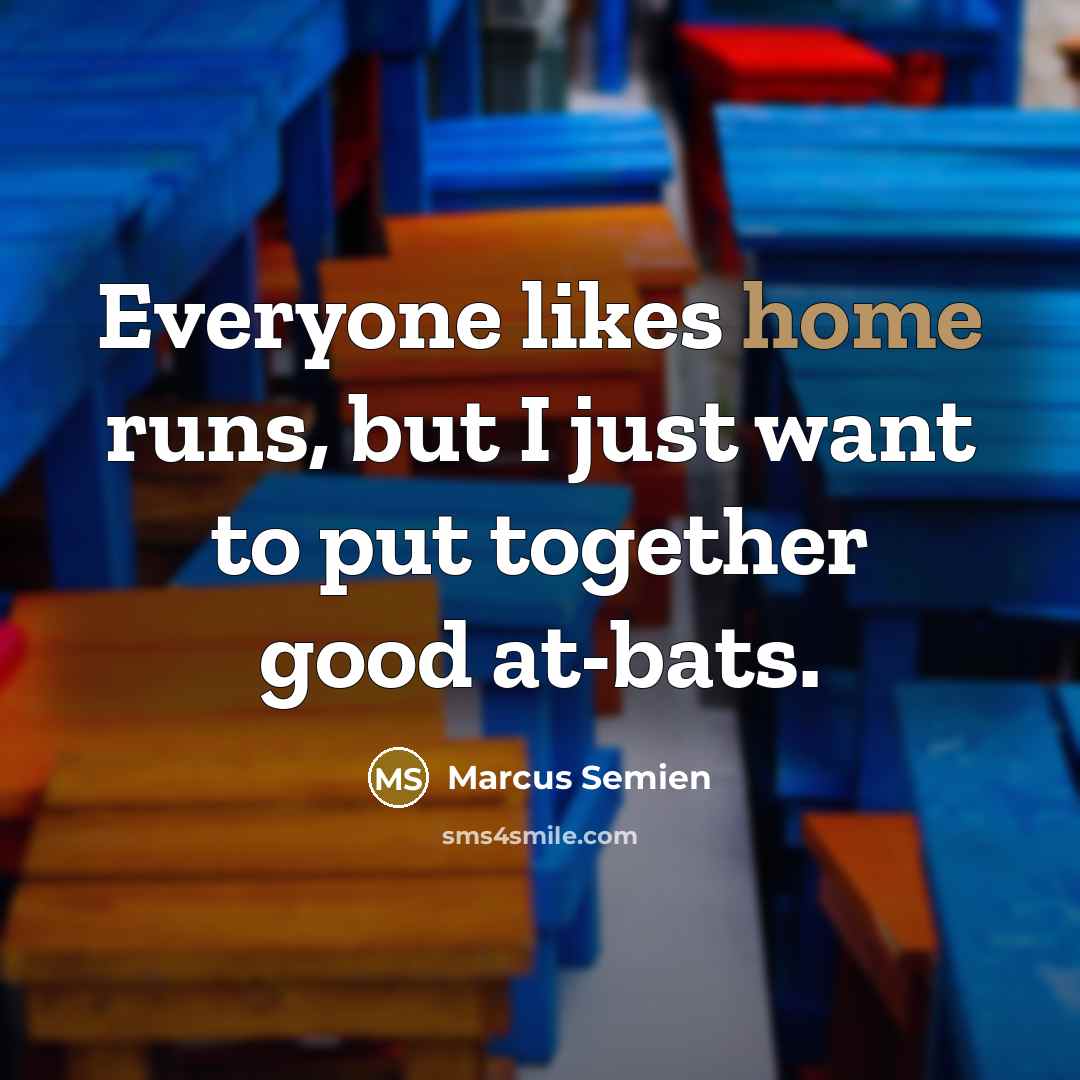 “Everyone likes home runs, but I just want to put…” quote by Marcus Semien