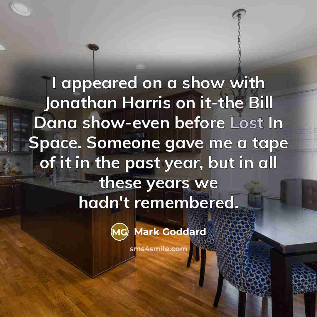 “I appeared on a show with Jonathan Harris on it-the…” quote by Mark Goddard