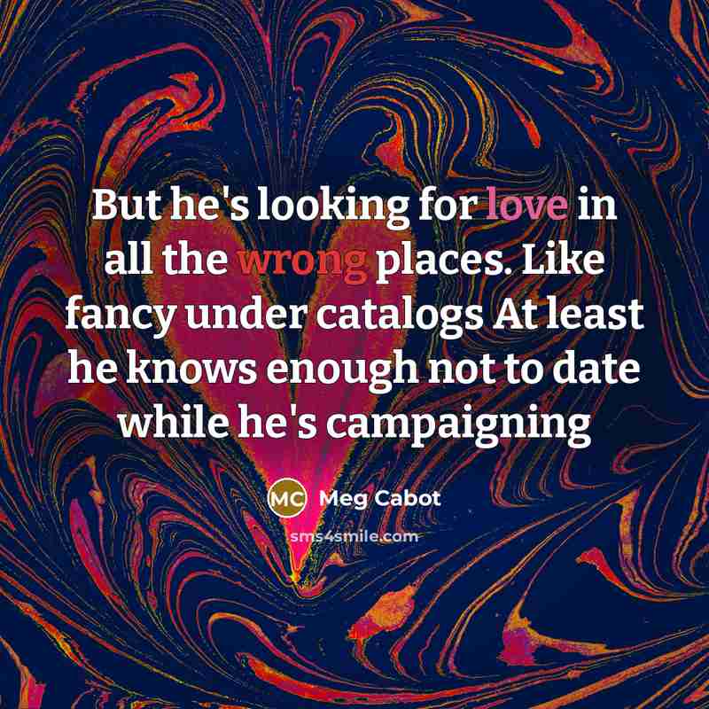 “But he's looking for love in all the wrong places.…” quote by Meg Cabot