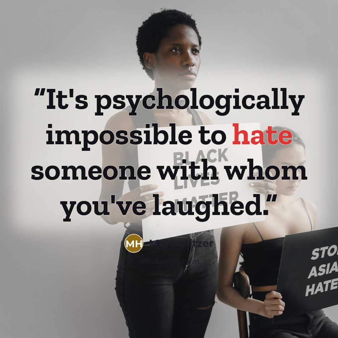 “It's psychologically impossible to hate someone with whom you've laughed.” quote by Mel Helitzer