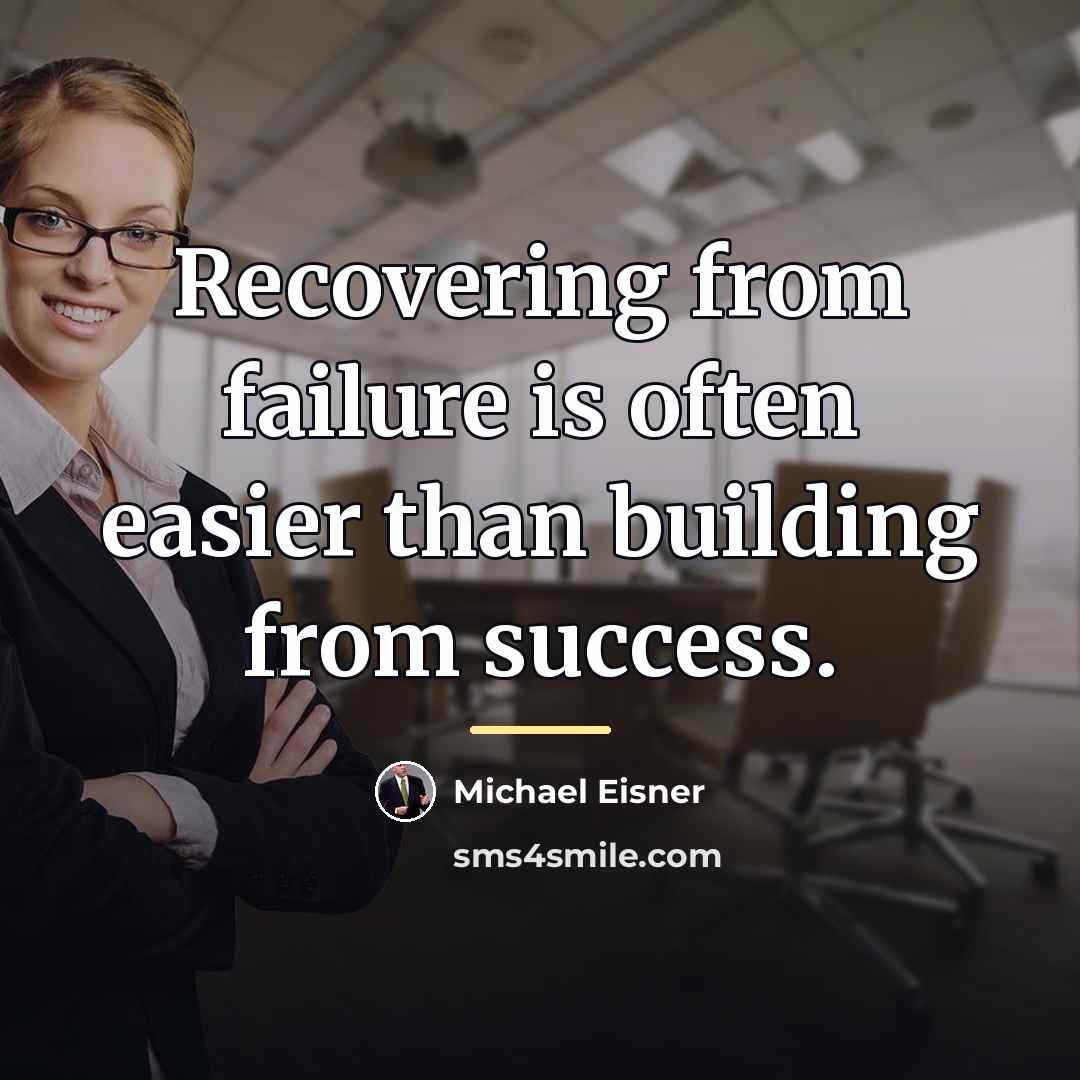 “Recovering from failure is often easier than building from success.…” quote by Michael Eisner