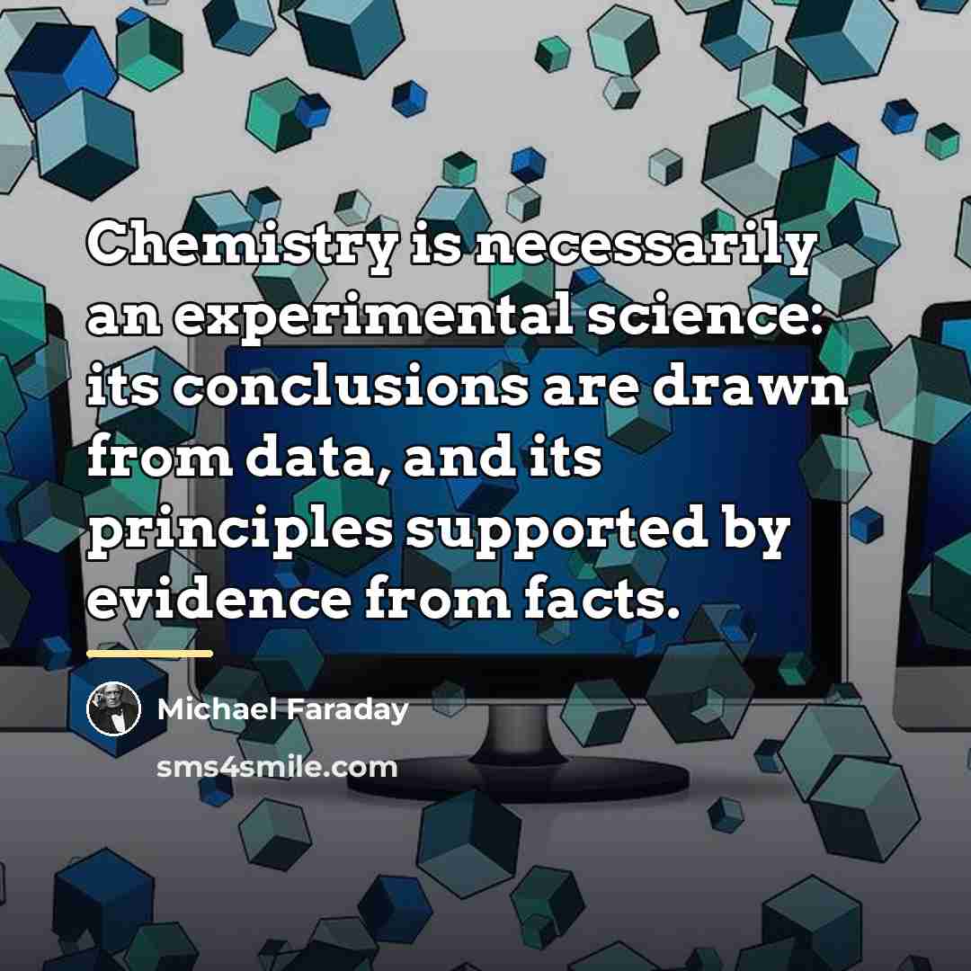 “Chemistry is necessarily an experimental science: its conclusions are drawn…” quote by Michael Faraday