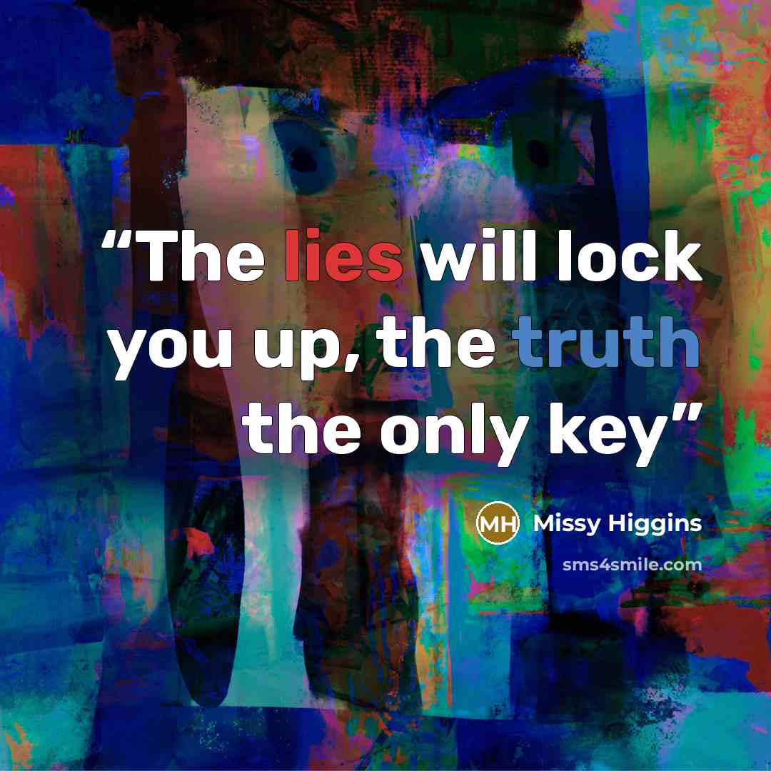 “The lies will lock you up, the truth the only key” quote by Missy Higgins