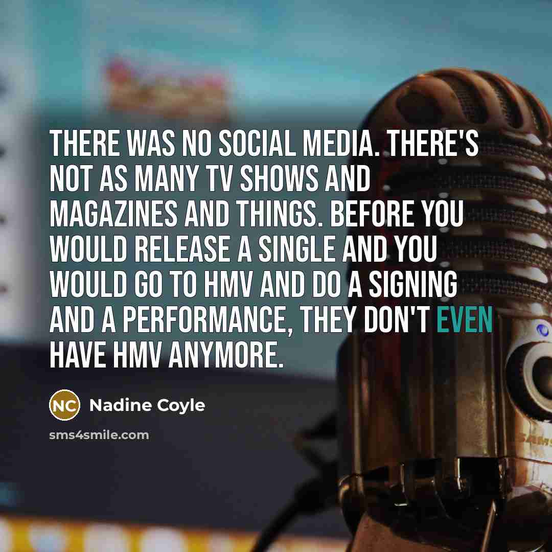 “There was no social media. There's not as many TV…” quote by Nadine Coyle