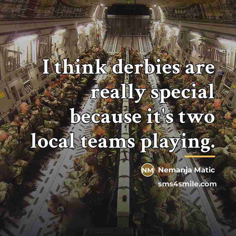 “I think derbies are really special because it's two local…” quote by Nemanja Matic