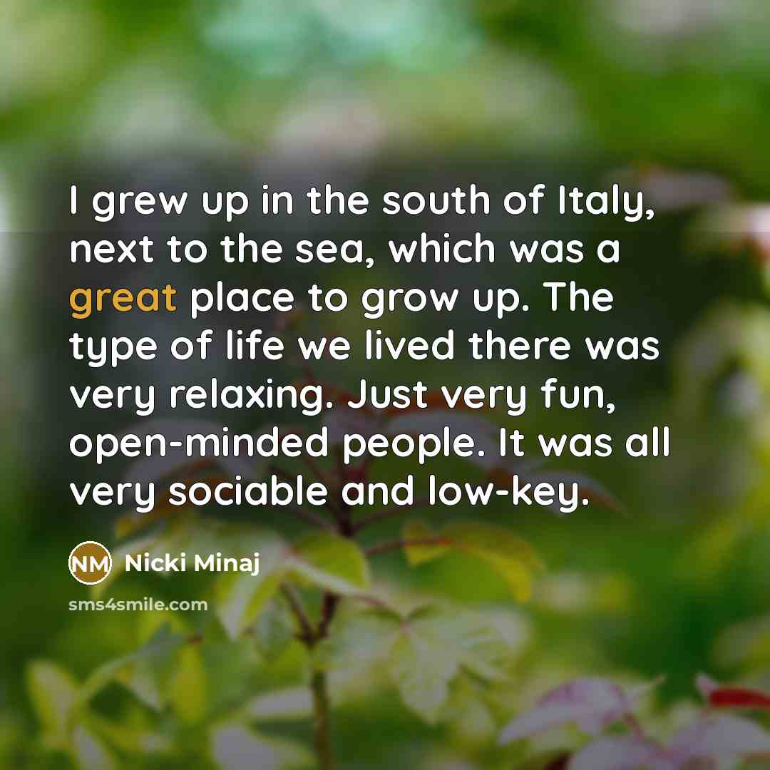 “I grew up in the south of Italy, next to…” quote by Nicki Minaj