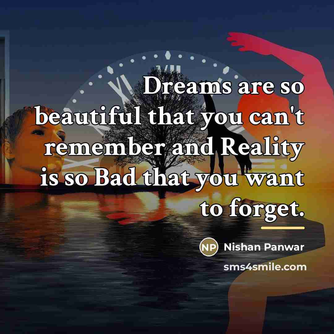 “Dreams are so beautiful that you can't remember and Reality…” quote by Nishan Panwar