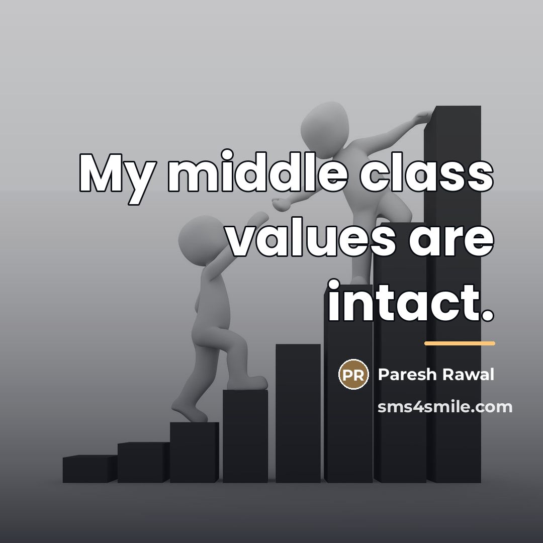 “My middle class values are intact.…” quote by Paresh Rawal