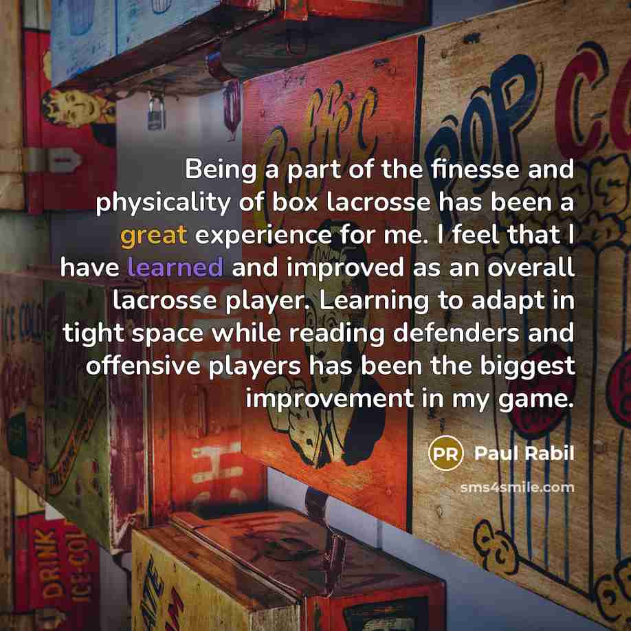 “Being a part of the finesse and physicality of box…” quote by Paul Rabil