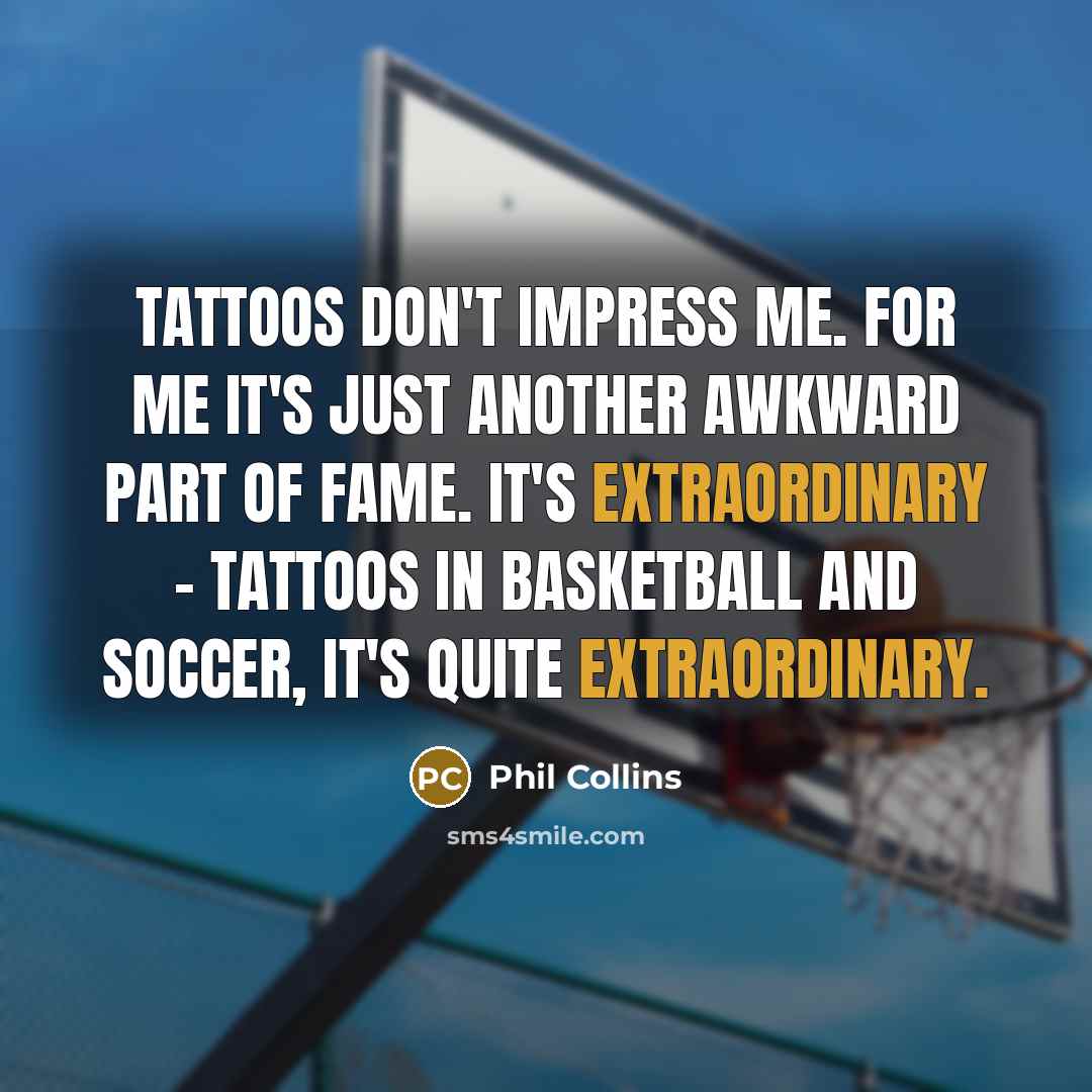 “Tattoos don't impress me. For me it's just another awkward…” quote by Phil Collins