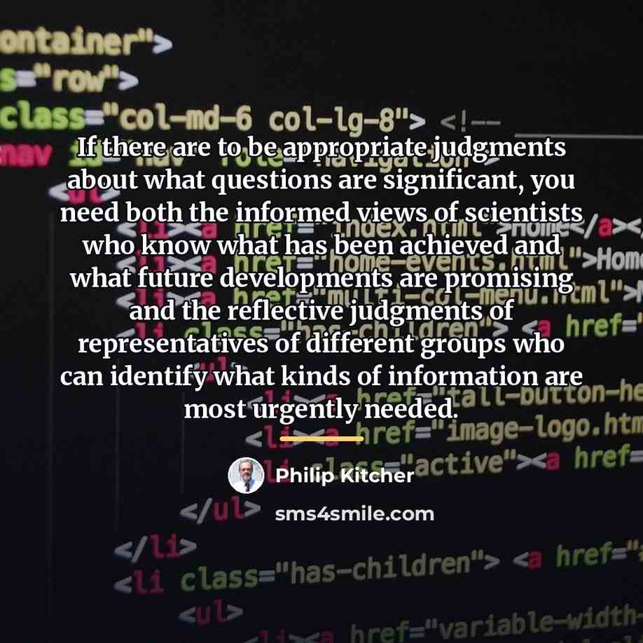 “If there are to be appropriate judgments about what questions…” quote by Philip Kitcher