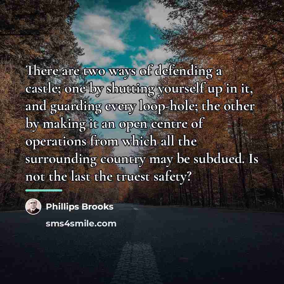 “There are two ways of defending a castle; one by…” quote by Phillips Brooks
