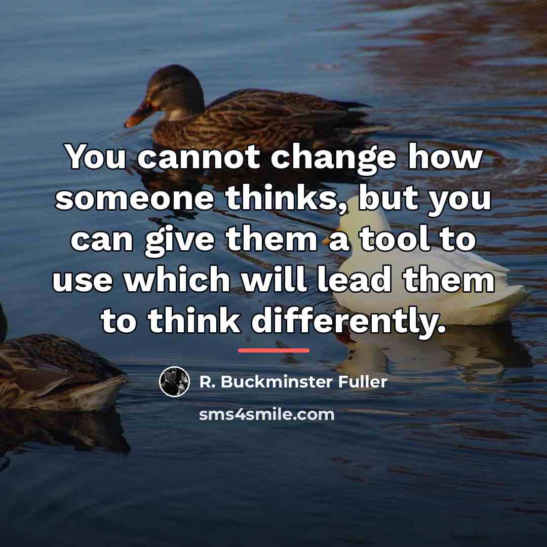 “You cannot change how someone thinks, but you can give…” quote by R. Buckminster Fuller