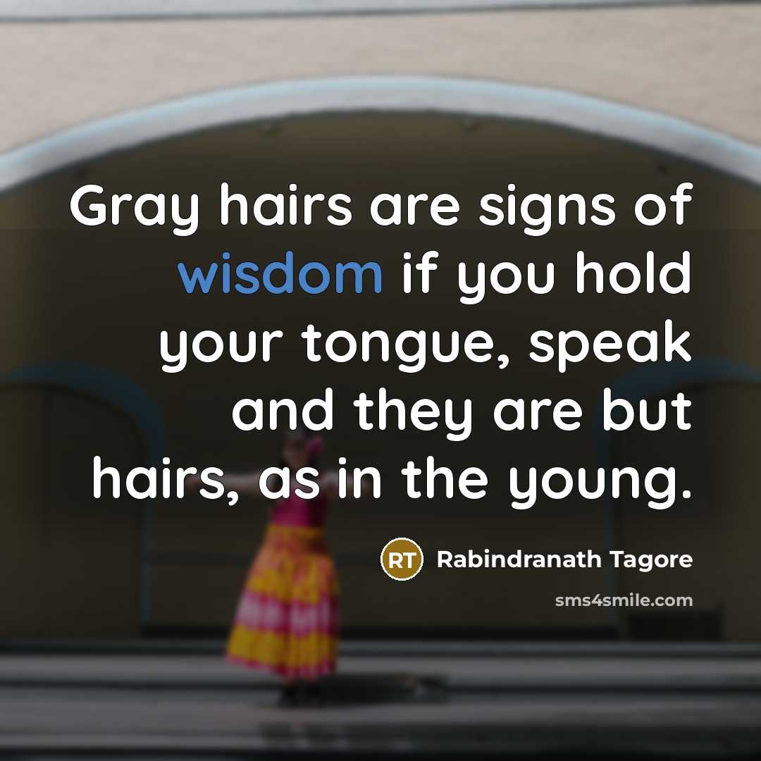 “Gray hairs are signs of wisdom if you hold your…” quote by Rabindranath Tagore