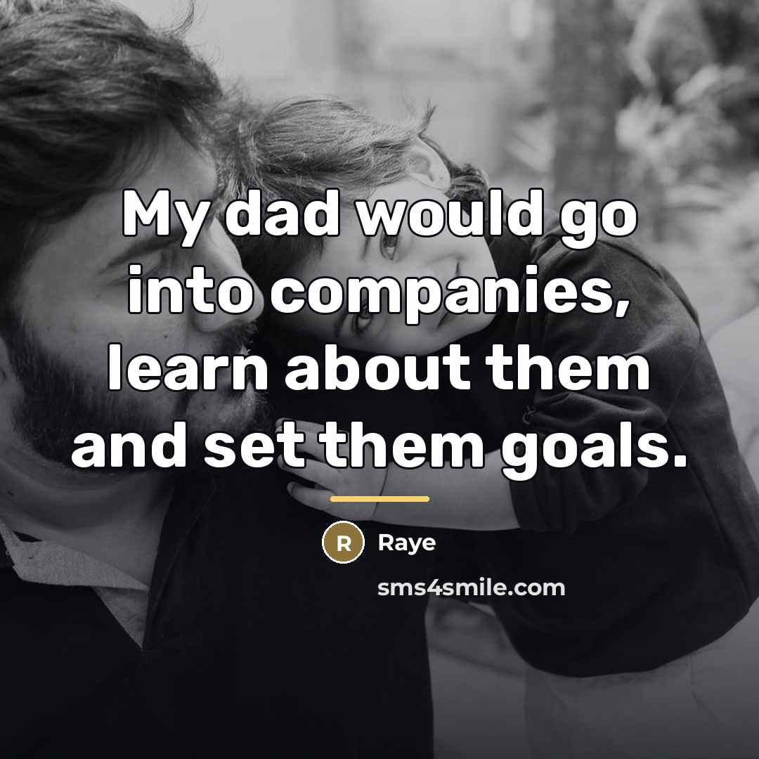 “My dad would go into companies, learn about them and…” quote by Raye