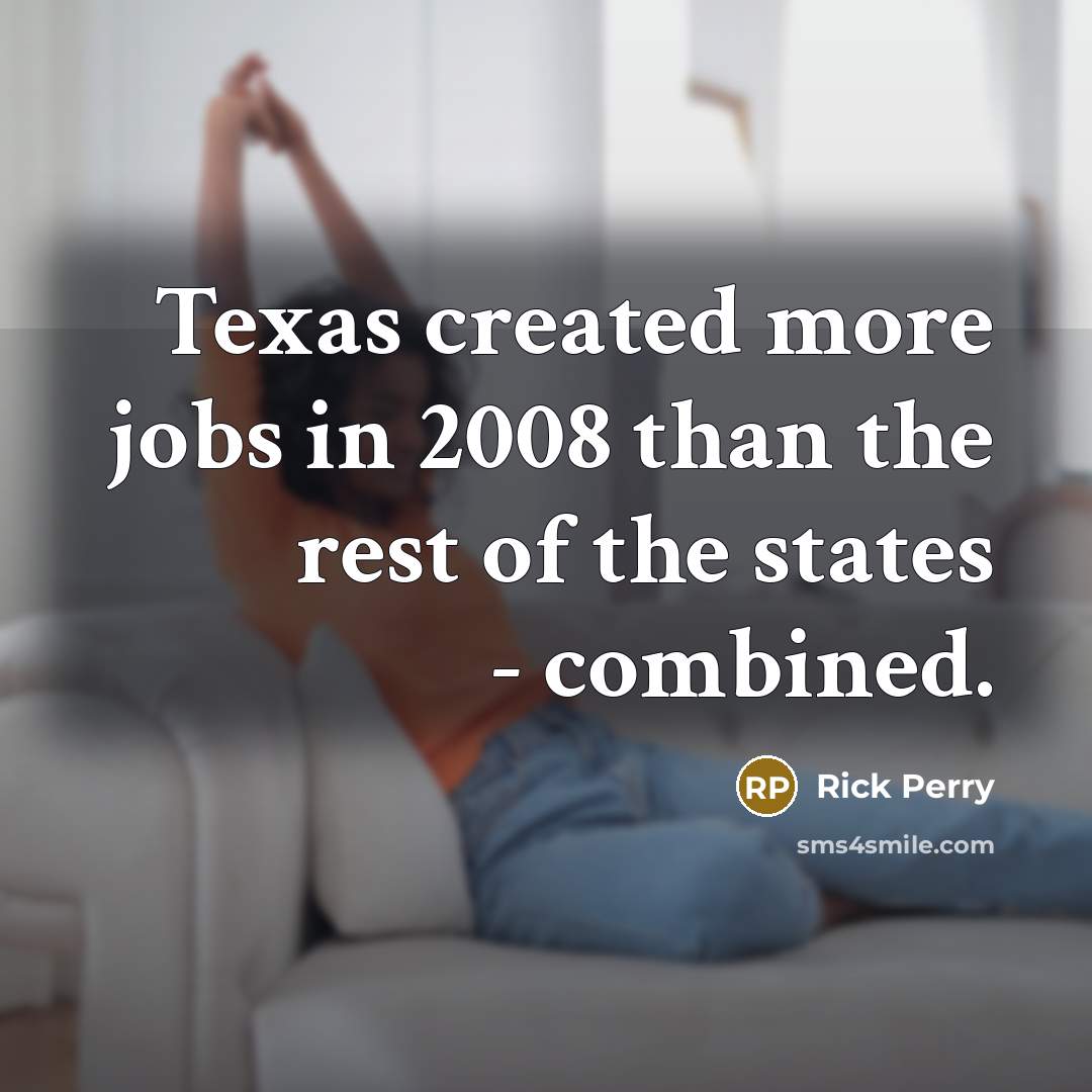 “Texas created more jobs in 2008 than the rest of…” quote by Rick Perry
