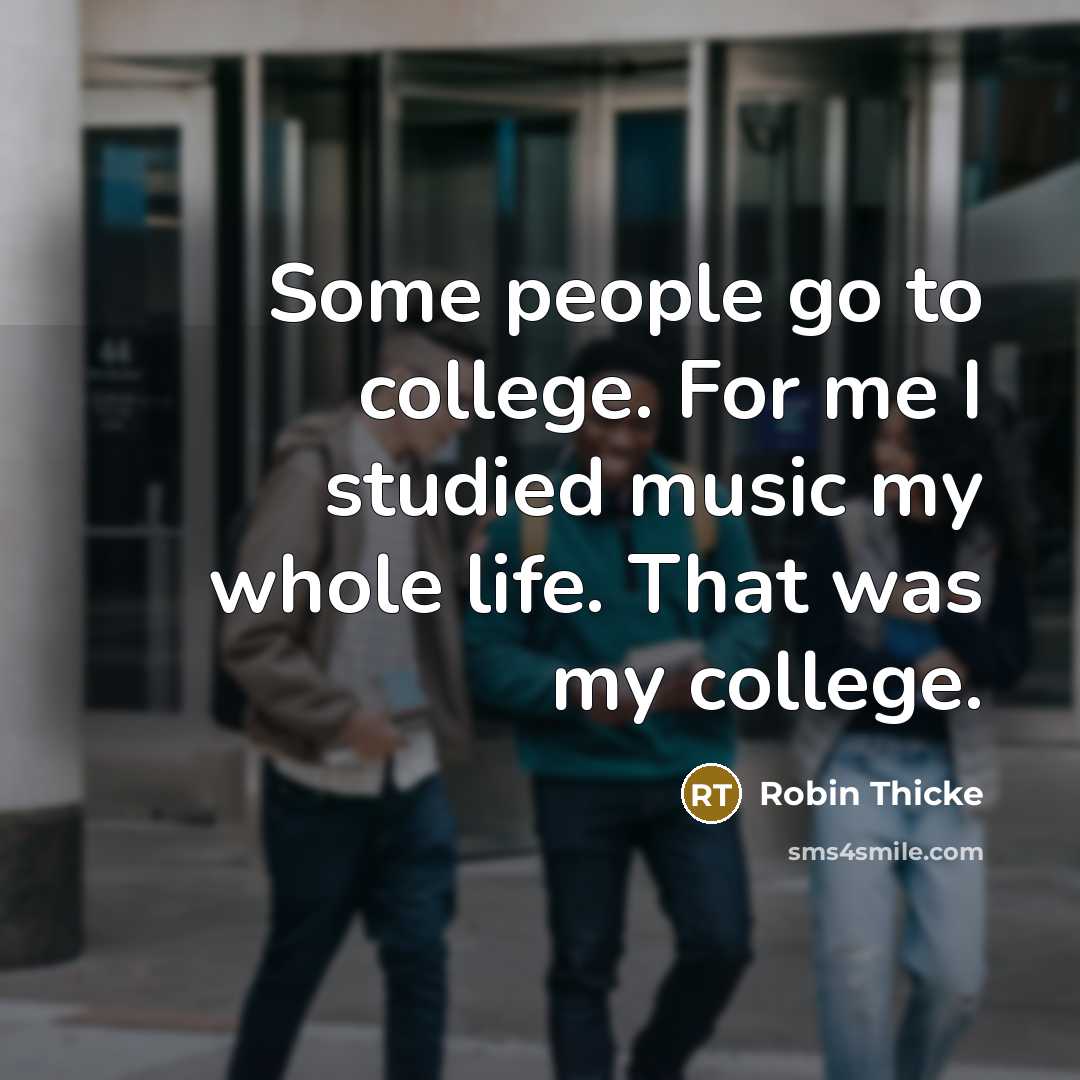 “Some people go to college. For me I studied music…” quote by Robin Thicke