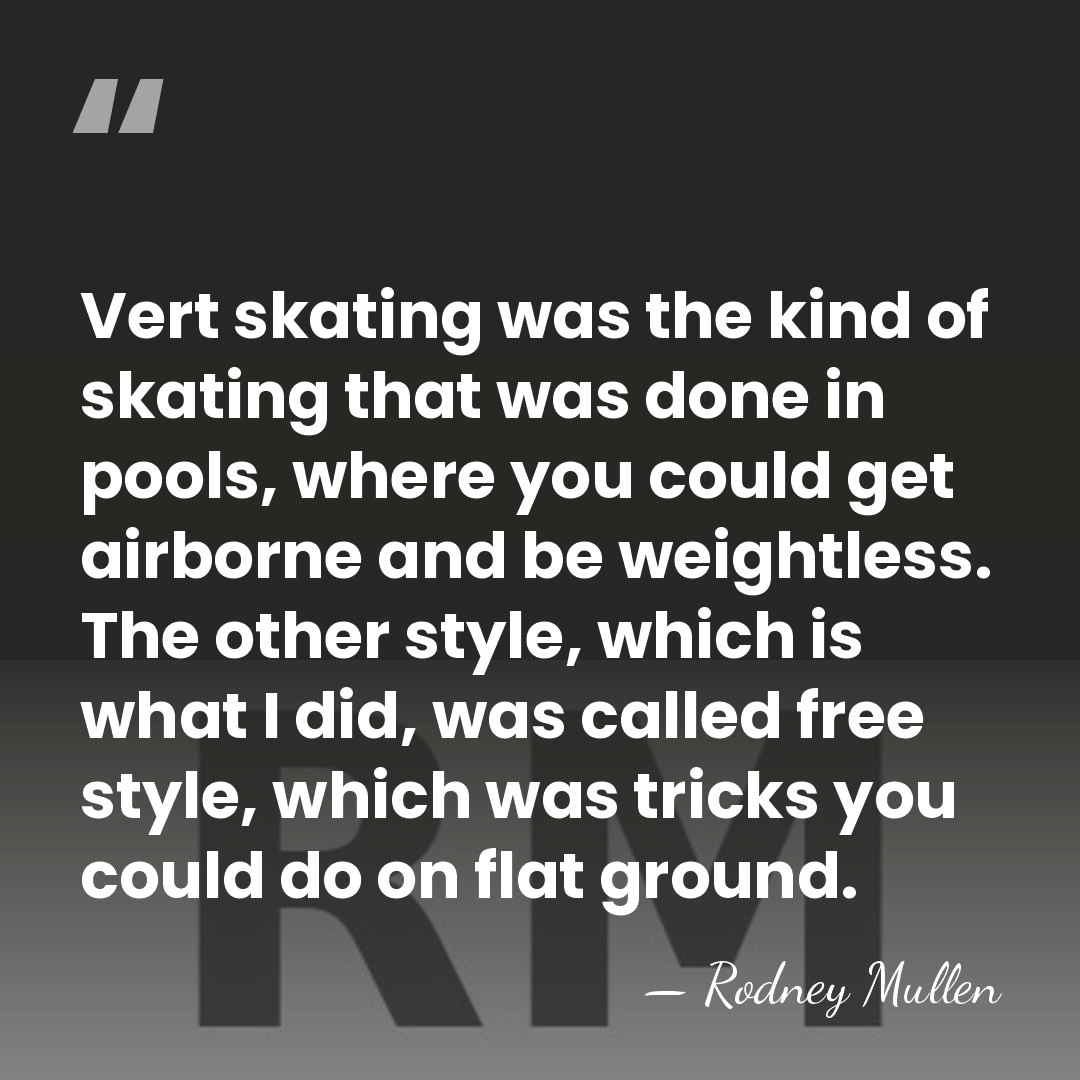 Vert skating was the kind of skating that was done in pools,&hellip; - Rodney Mullen