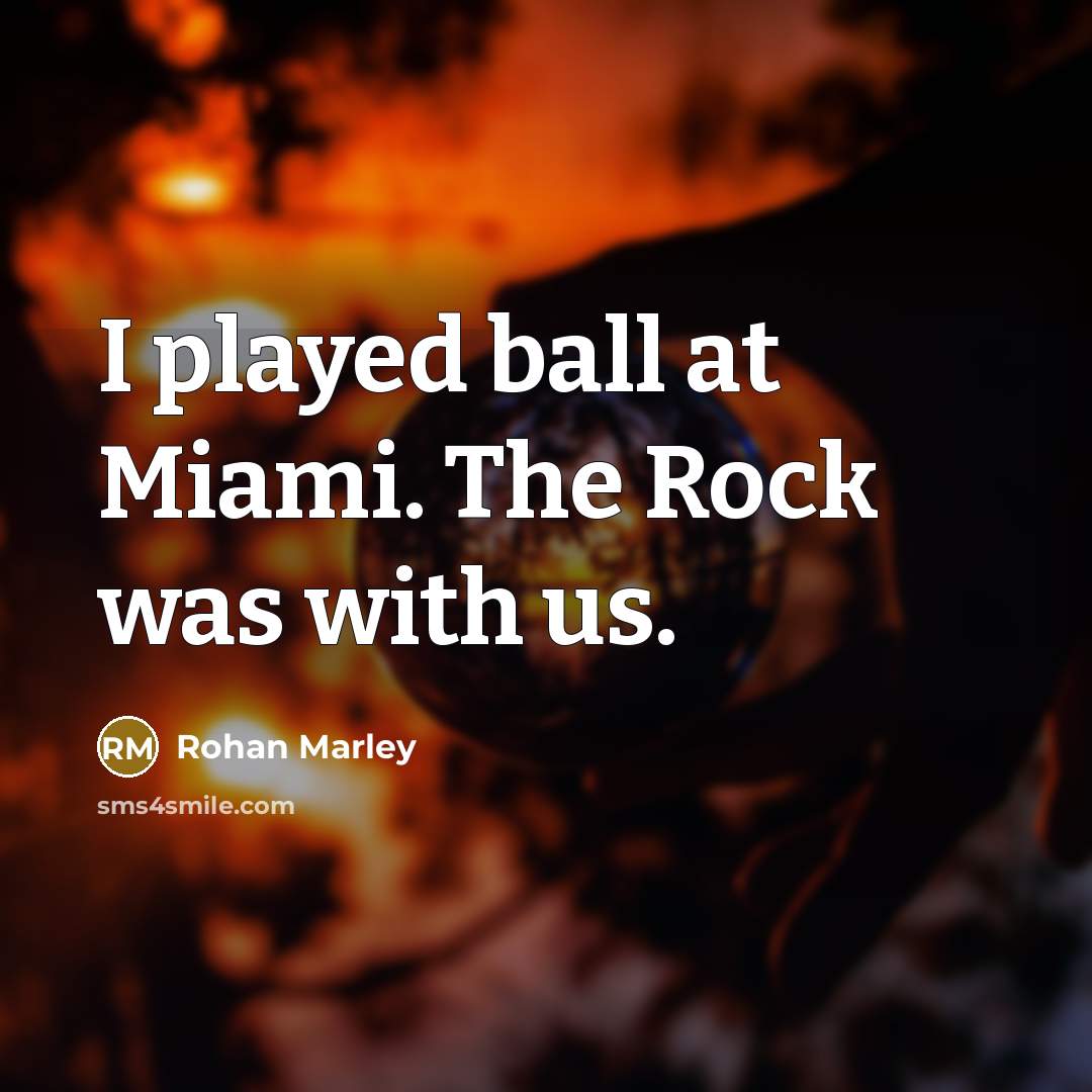 “I played ball at Miami. The Rock was with us.…” quote by Rohan Marley
