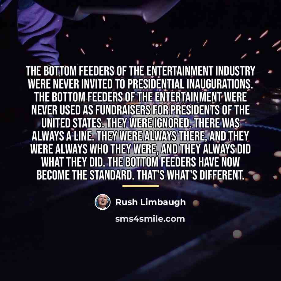 “The bottom feeders of the entertainment industry were never invited…” quote by Rush Limbaugh