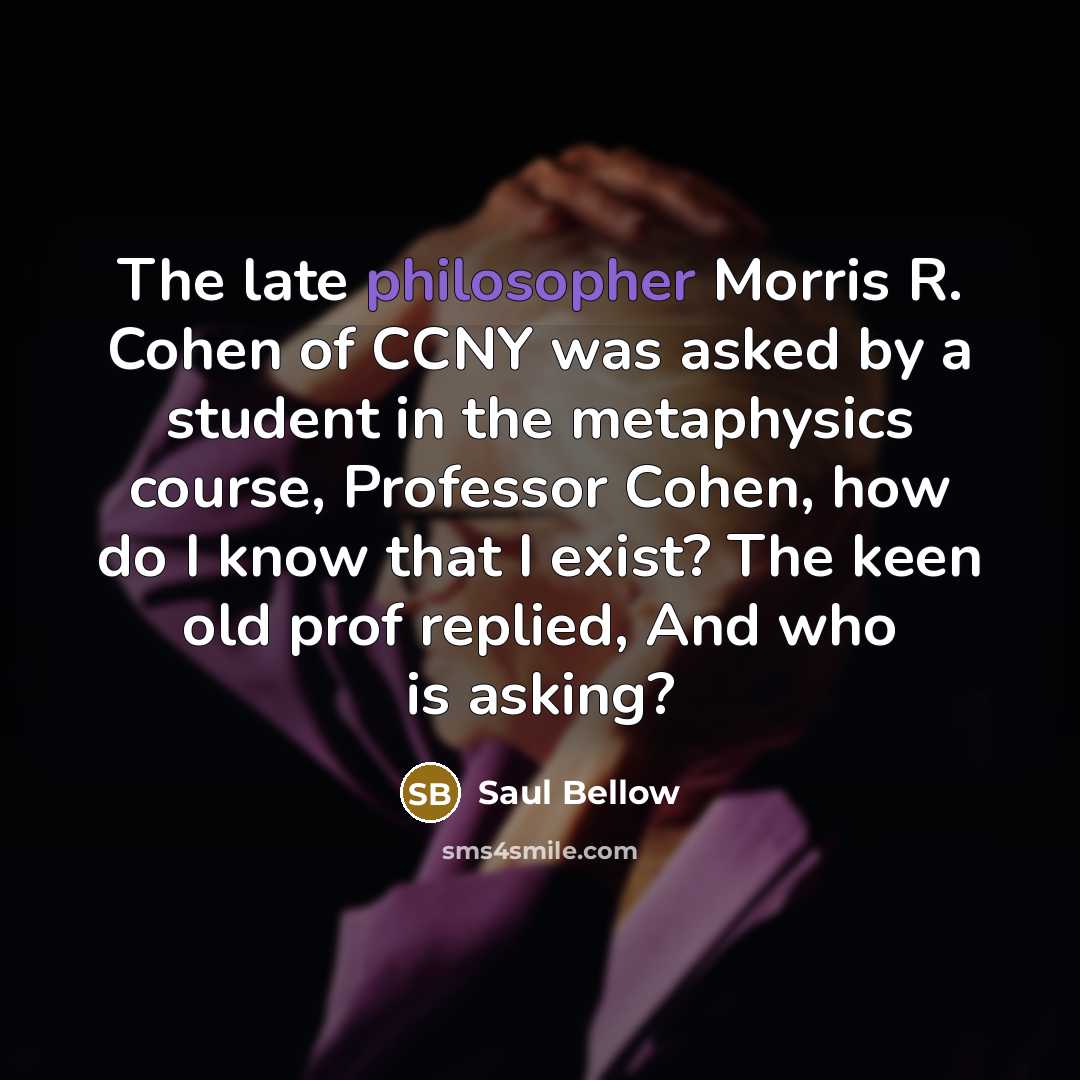 “The late philosopher Morris R. Cohen of CCNY was asked…” quote by Saul Bellow