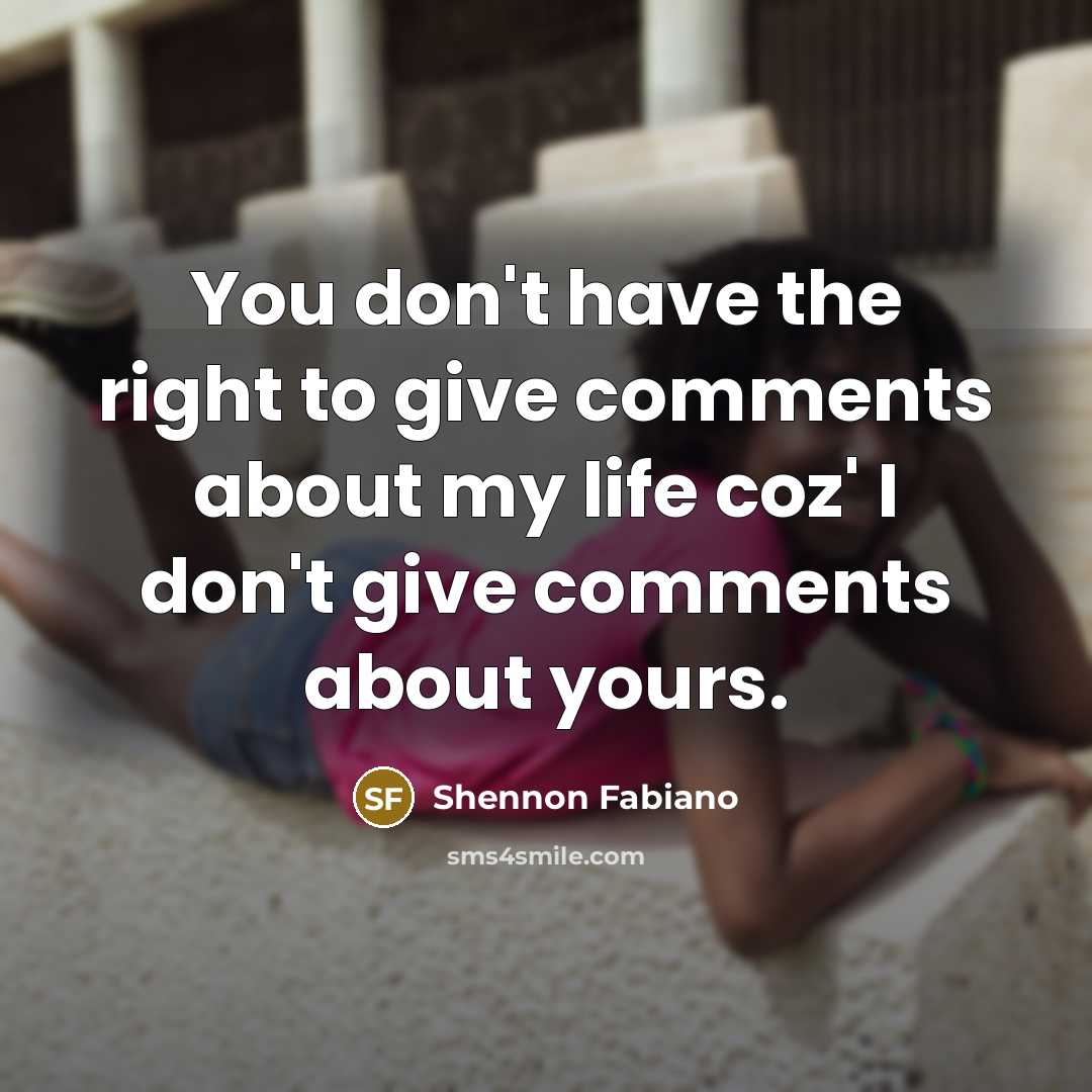 “You don't have the right to give comments about my…” quote by Shennon Fabiano