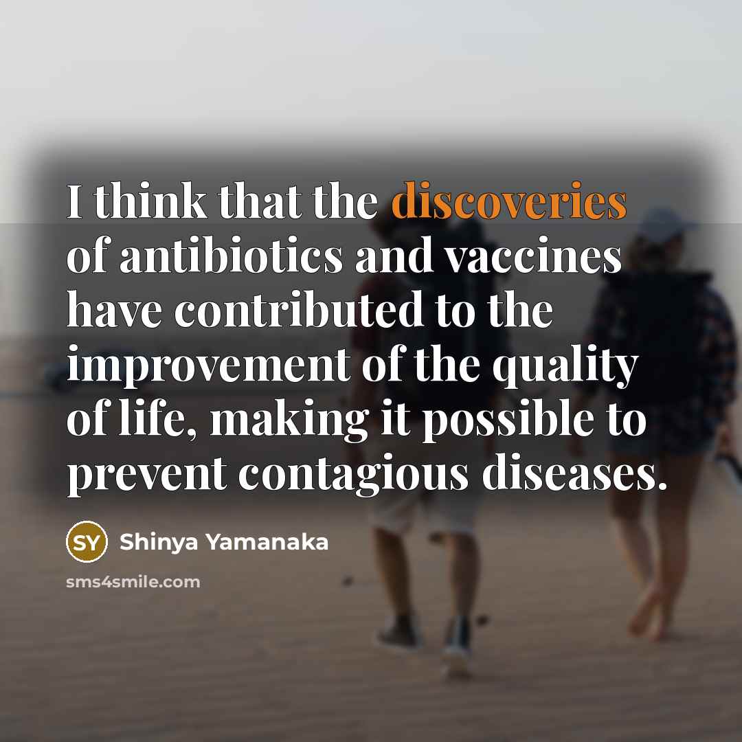 “I think that the discoveries of antibiotics and vaccines have…” quote by Shinya Yamanaka