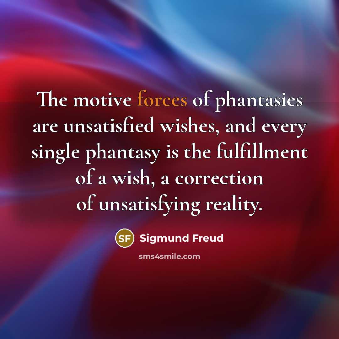 “The motive forces of phantasies are unsatisfied wishes, and every…” quote by Sigmund Freud