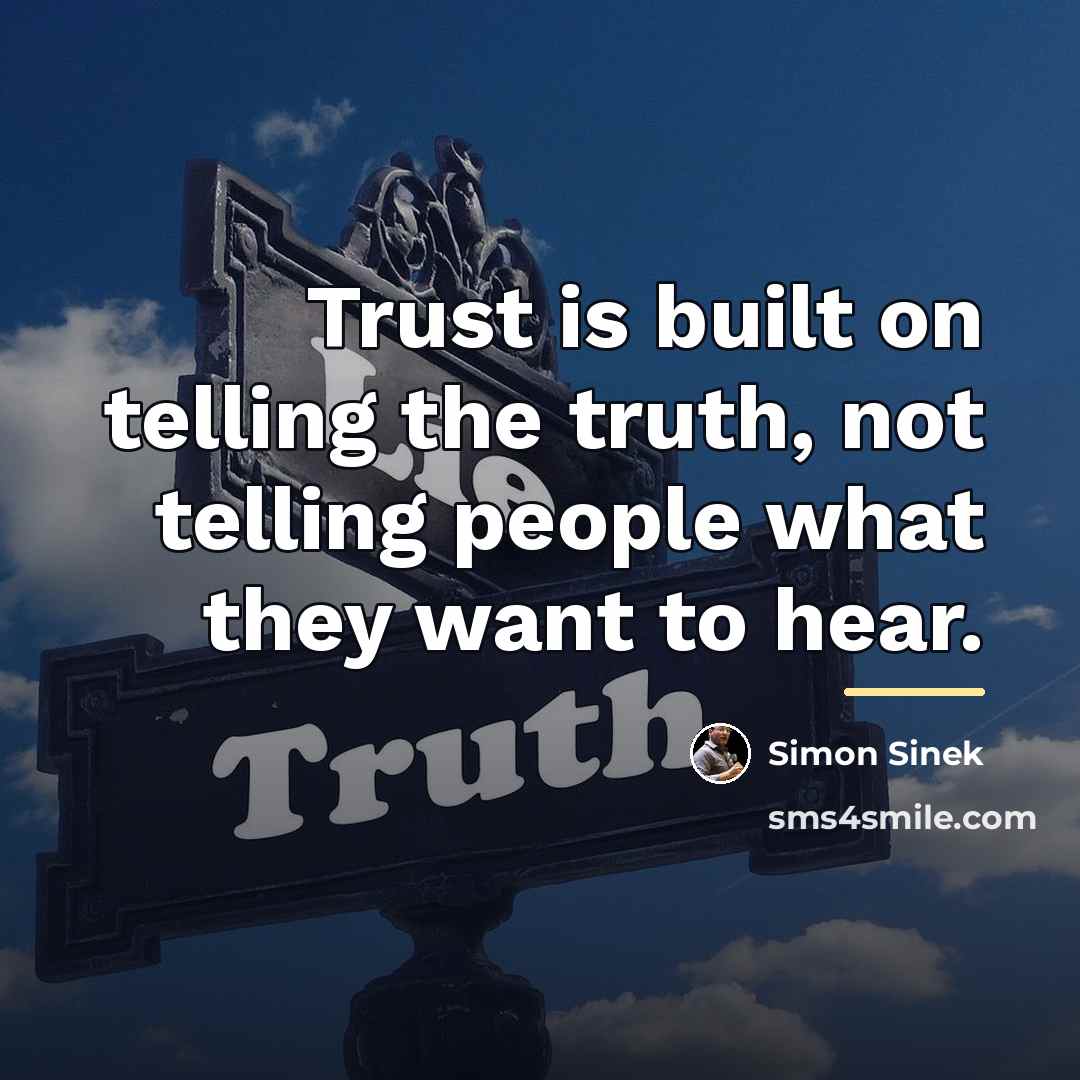 “Trust is built on telling the truth, not telling people…” quote by Simon Sinek