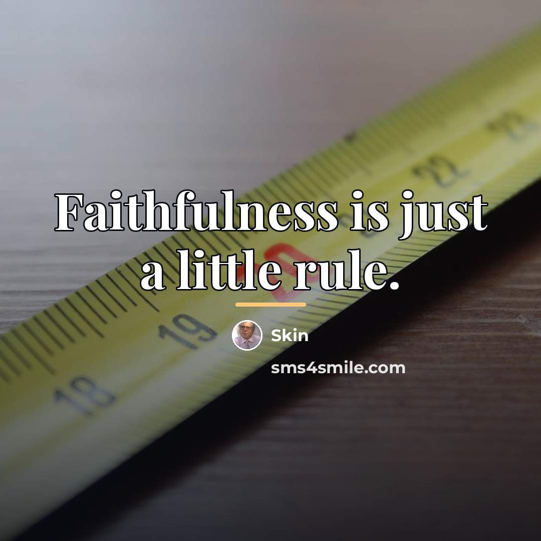 “Faithfulness is just a little rule.…” quote by Skin