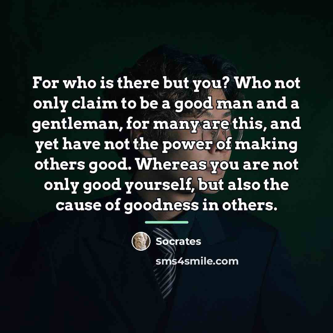 “For who is there but you? Who not only claim…” quote by Socrates