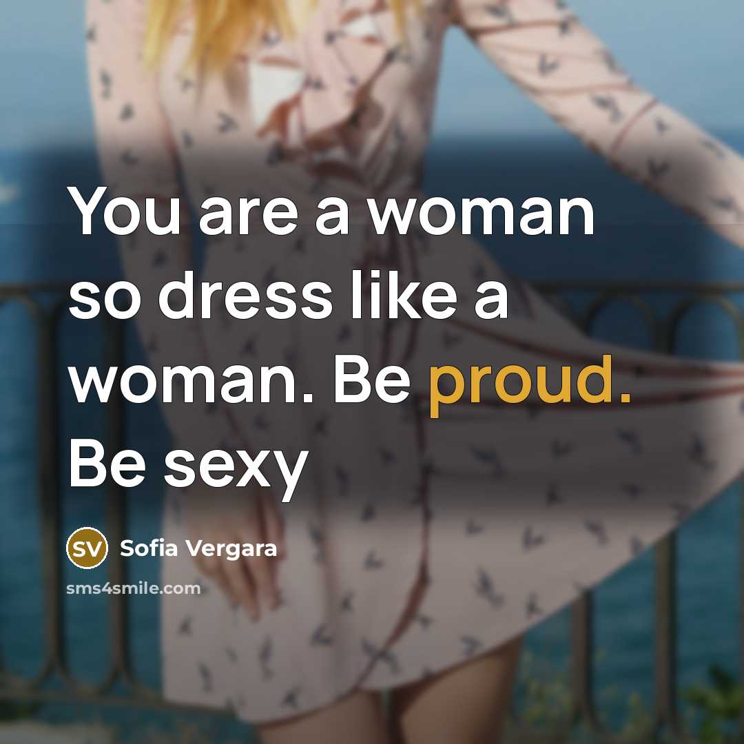 “You are a woman so dress like a woman. Be…” quote by Sofia Vergara