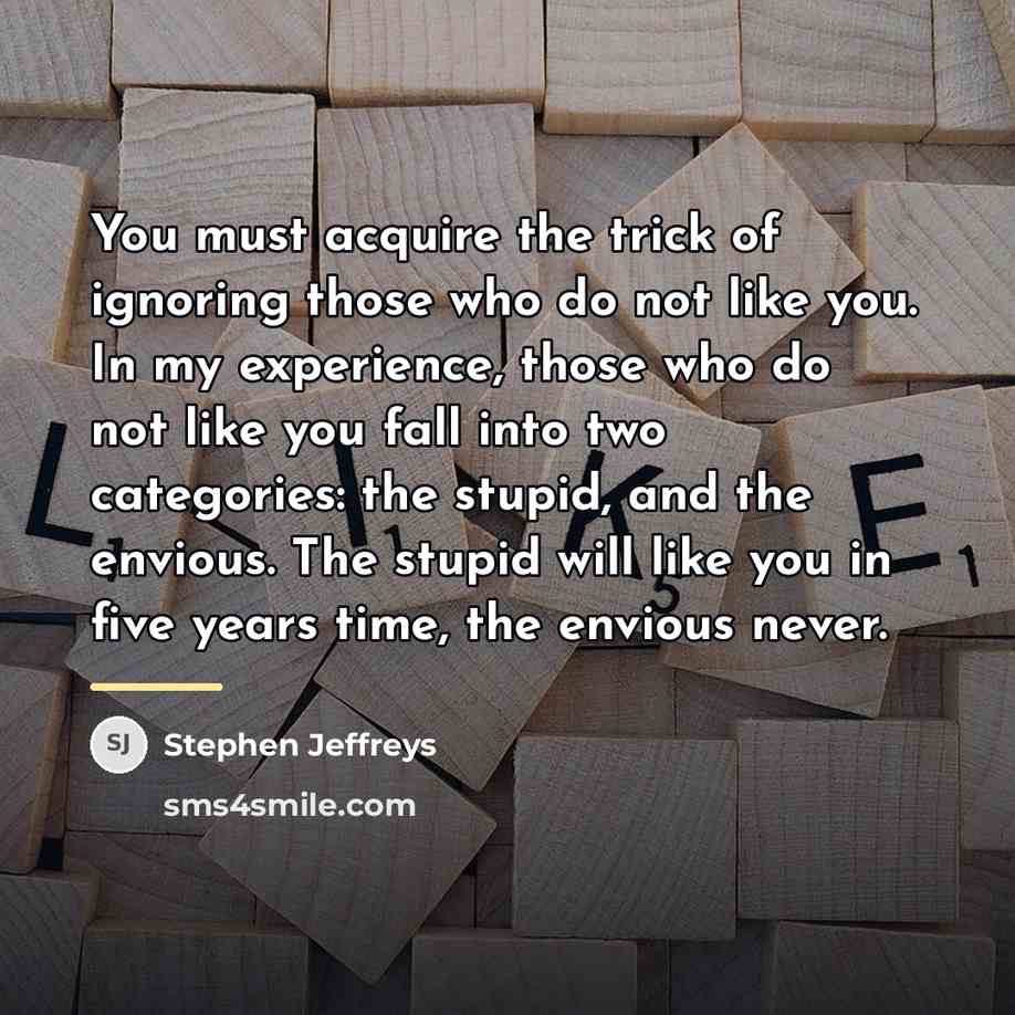 “You must acquire the trick of ignoring those who do…” quote by Stephen Jeffreys