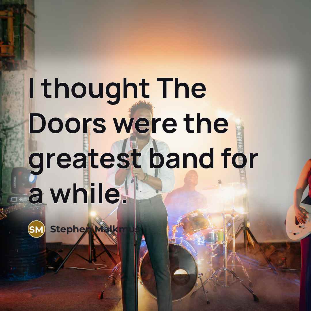 “I thought The Doors were the greatest band for a…” quote by Stephen Malkmus
