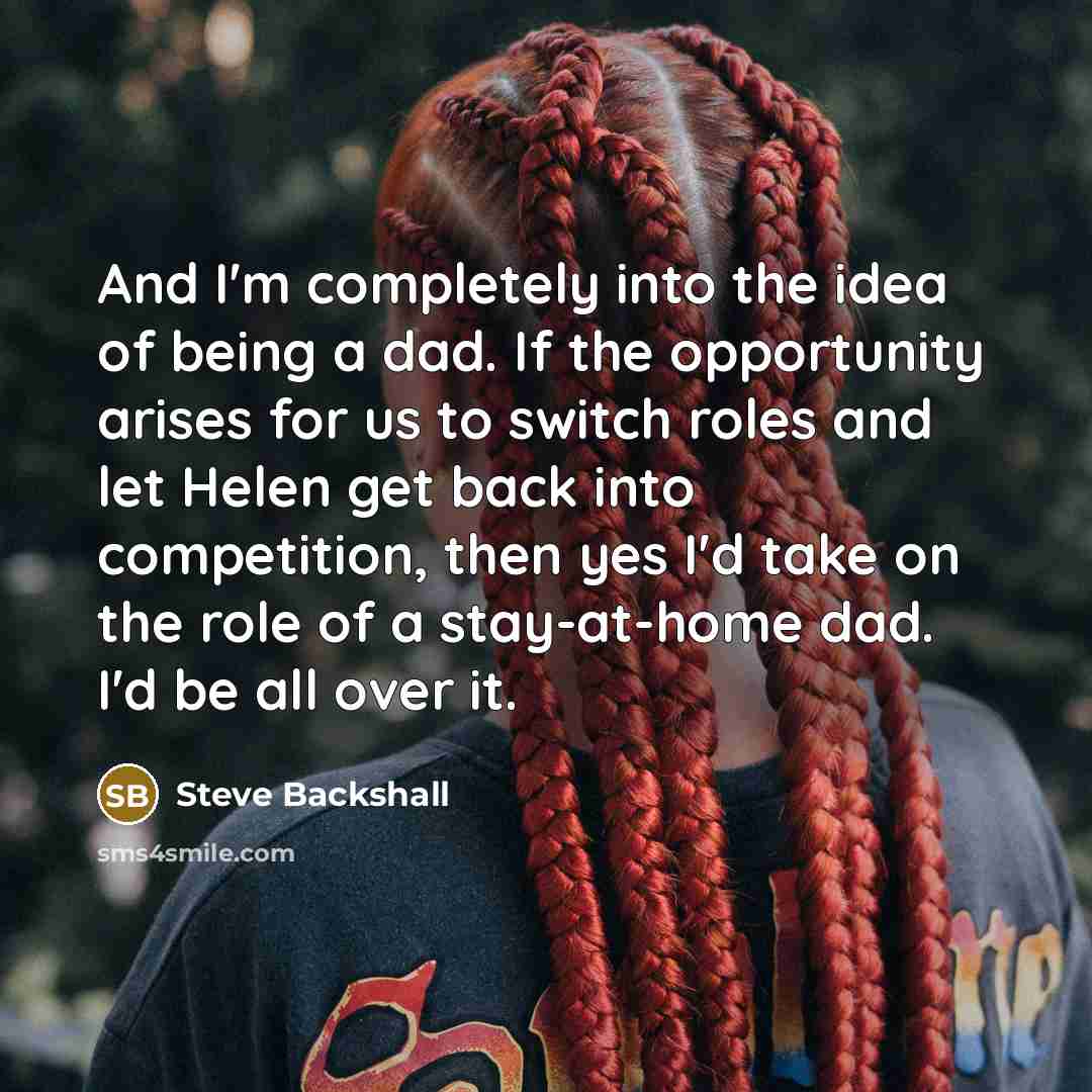 “And I'm completely into the idea of being a dad.…” quote by Steve Backshall