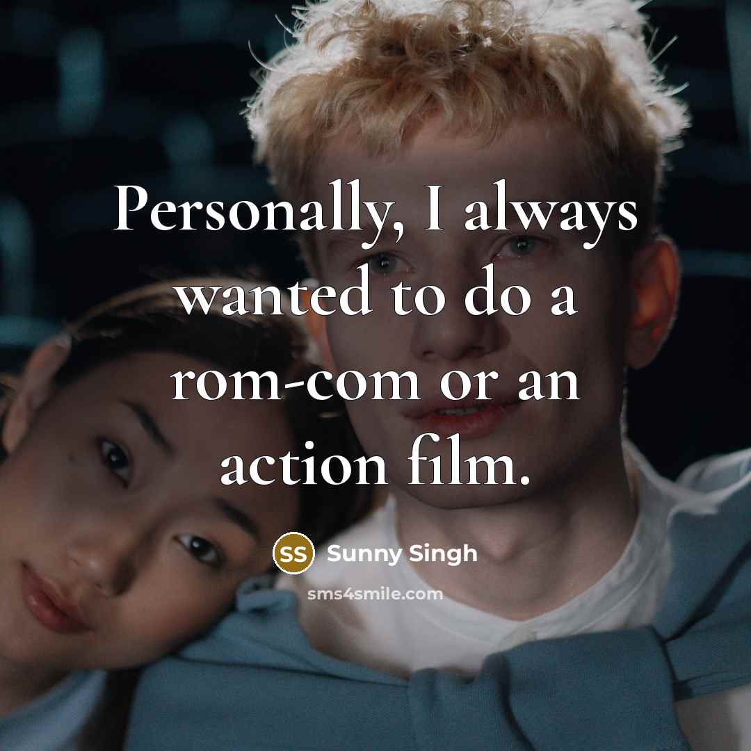 “Personally, I always wanted to do a rom-com or an…” quote by Sunny Singh