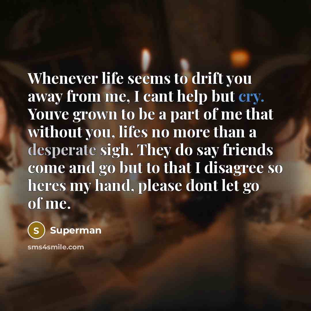 “Whenever life seems to drift you away from me, I…” quote by Superman