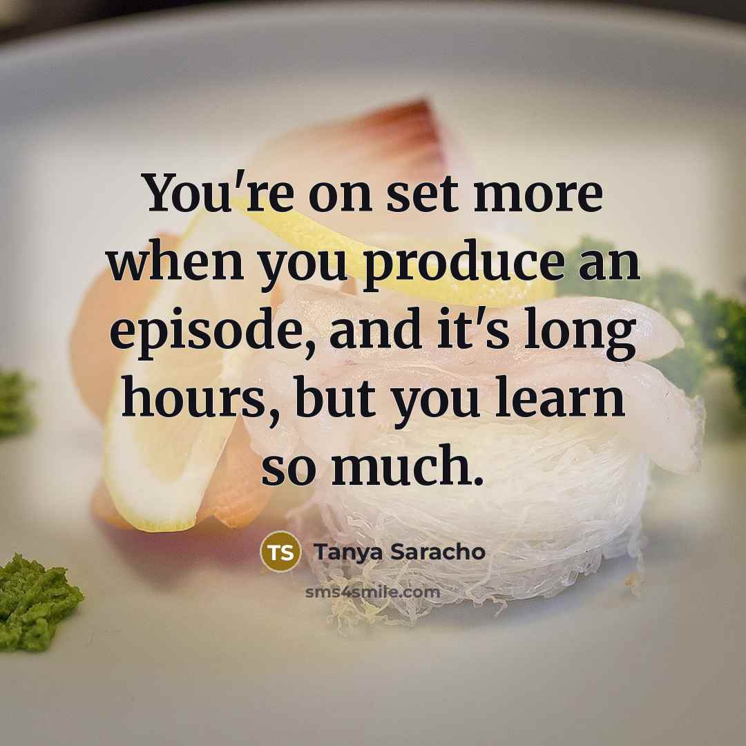 “You're on set more when you produce an episode, and…” quote by Tanya Saracho