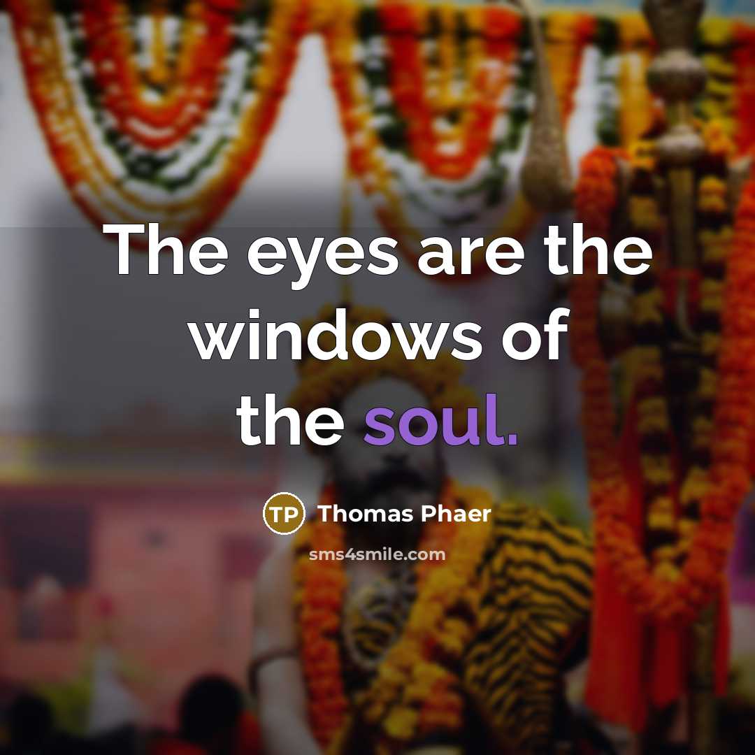 “The eyes are the windows of the soul.” quote by Thomas Phaer