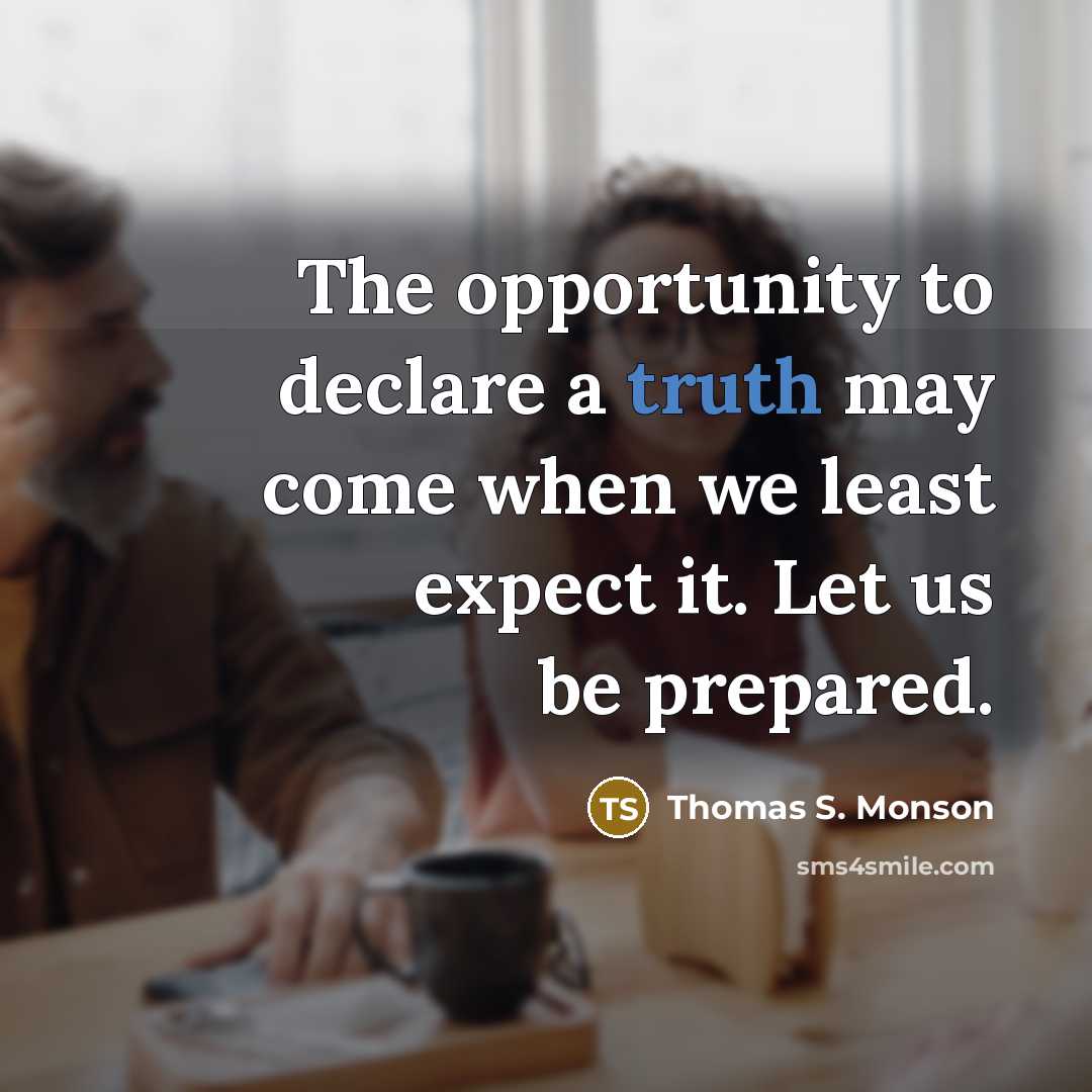 “The opportunity to declare a truth may come when we…” quote by Thomas S. Monson
