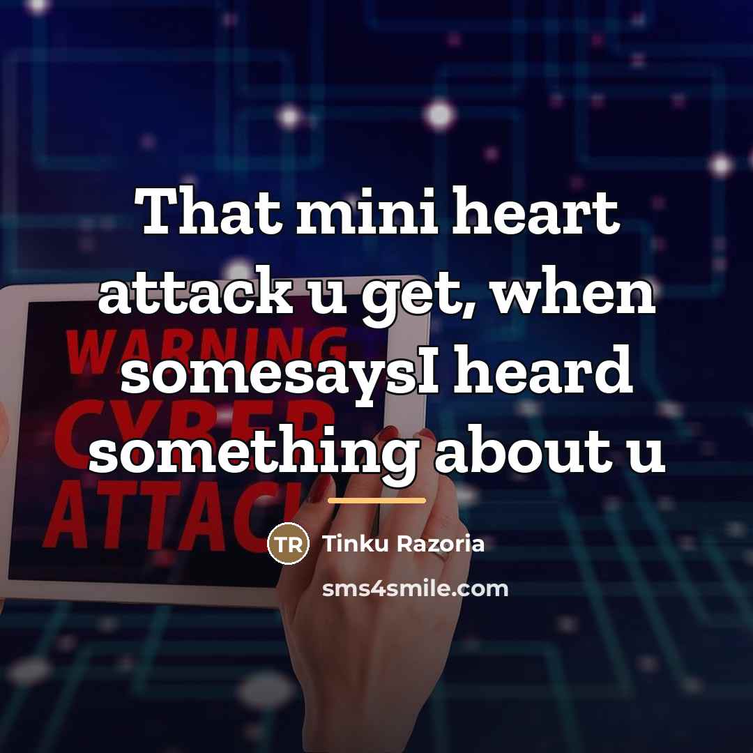 “That mini heart attack u get, when somesaysI heard something…” quote by Tinku Razoria