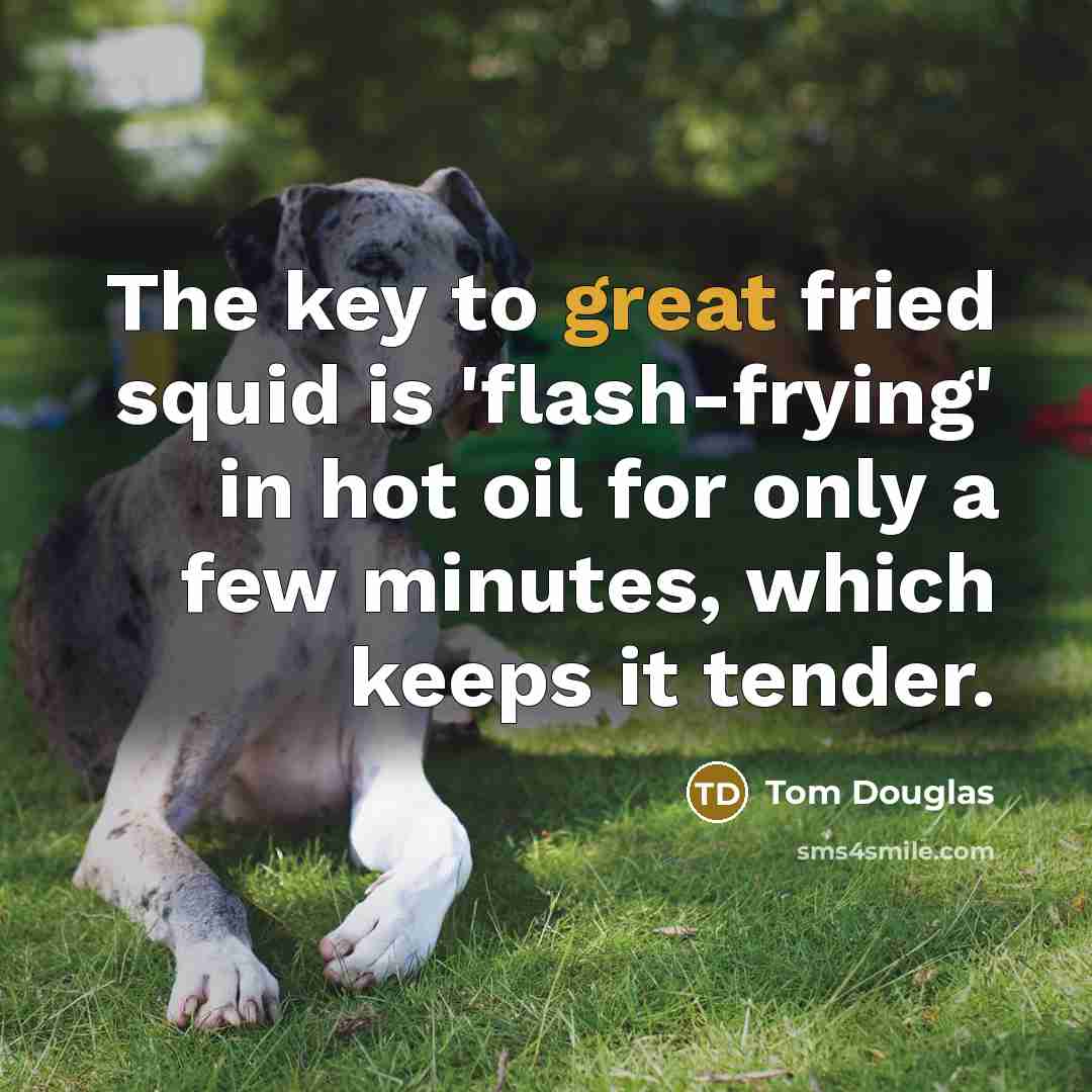 “The key to great fried squid is 'flash-frying' in hot…” quote by Tom Douglas
